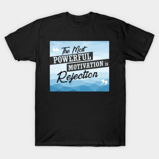 The Most Powerful motivation is rejection Inspirational Quote Design T-Shirt